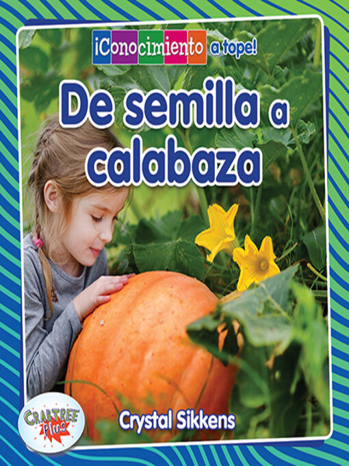 Title details for De semilla a calabaza (From Seed to Pumpkin) by Crystal Sikkens - Wait list